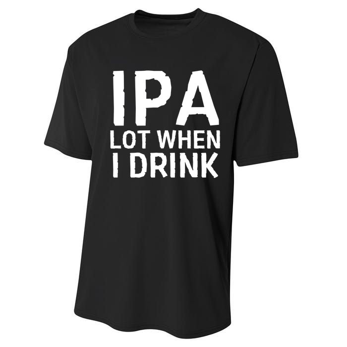 Ipa Lot When I Drink Performance Sprint T-Shirt