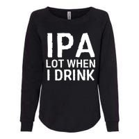 Ipa Lot When I Drink Womens California Wash Sweatshirt