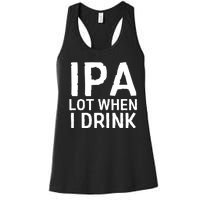 Ipa Lot When I Drink Women's Racerback Tank