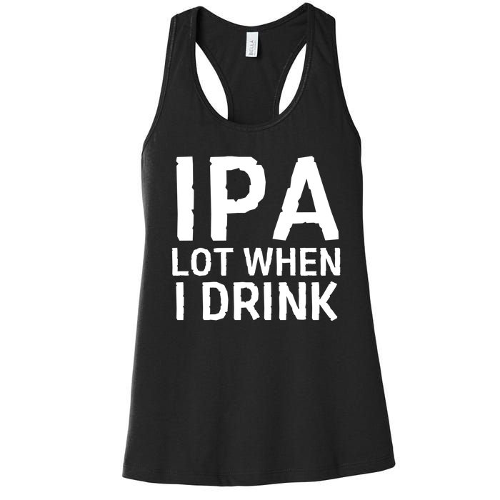 Ipa Lot When I Drink Women's Racerback Tank