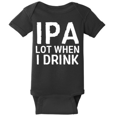 Ipa Lot When I Drink Baby Bodysuit