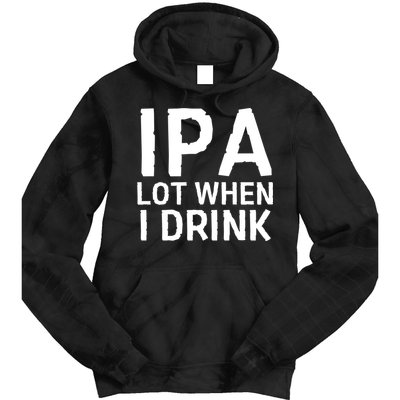 Ipa Lot When I Drink Tie Dye Hoodie