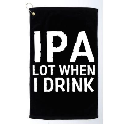 Ipa Lot When I Drink Golf Towel