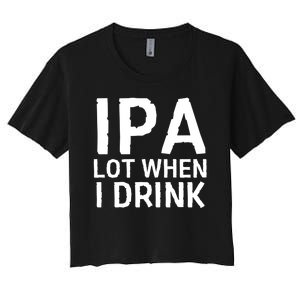 Ipa Lot When I Drink Women's Crop Top Tee