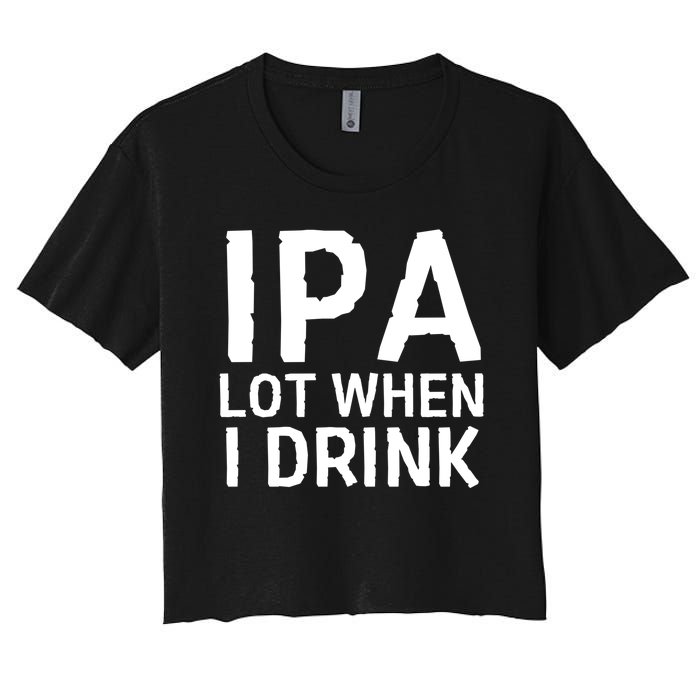 Ipa Lot When I Drink Women's Crop Top Tee