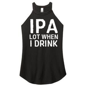 Ipa Lot When I Drink Women's Perfect Tri Rocker Tank