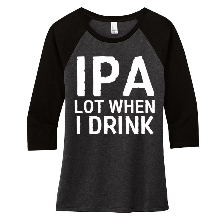 Ipa Lot When I Drink Women's Tri-Blend 3/4-Sleeve Raglan Shirt