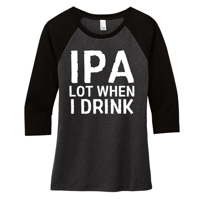 Ipa Lot When I Drink Women's Tri-Blend 3/4-Sleeve Raglan Shirt