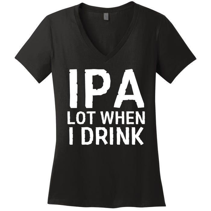 Ipa Lot When I Drink Women's V-Neck T-Shirt