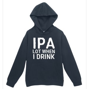 Ipa Lot When I Drink Urban Pullover Hoodie