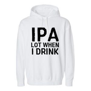 Ipa Lot When I Drink Garment-Dyed Fleece Hoodie