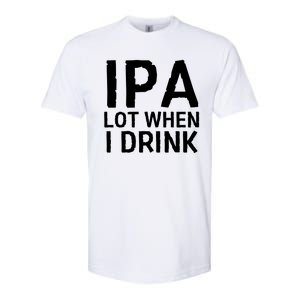 Ipa Lot When I Drink Softstyle CVC T-Shirt