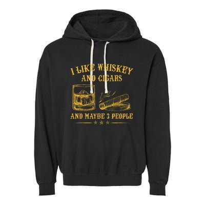 I Like Whiskey And Cigars And Maybe 3 People Vintage Garment-Dyed Fleece Hoodie