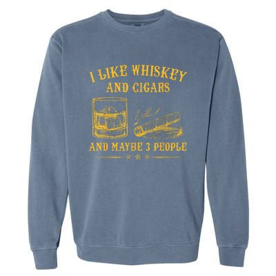 I Like Whiskey And Cigars And Maybe 3 People Vintage Garment-Dyed Sweatshirt