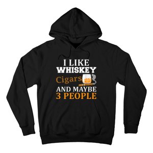 I Like Whiskey And Cigars And Maybe 3 People Hoodie