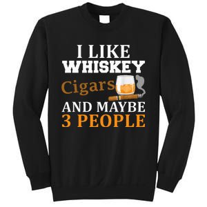 I Like Whiskey And Cigars And Maybe 3 People Sweatshirt