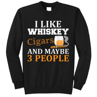 I Like Whiskey And Cigars And Maybe 3 People Sweatshirt