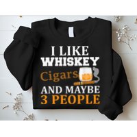 I Like Whiskey And Cigars And Maybe 3 People Sweatshirt