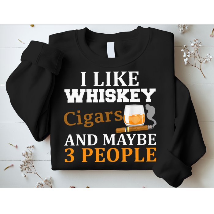 I Like Whiskey And Cigars And Maybe 3 People Sweatshirt