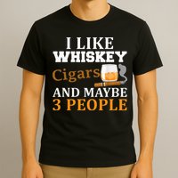 I Like Whiskey And Cigars And Maybe 3 People T-Shirt