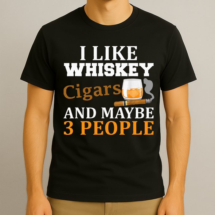 I Like Whiskey And Cigars And Maybe 3 People T-Shirt