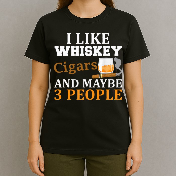 I Like Whiskey And Cigars And Maybe 3 People T-Shirt