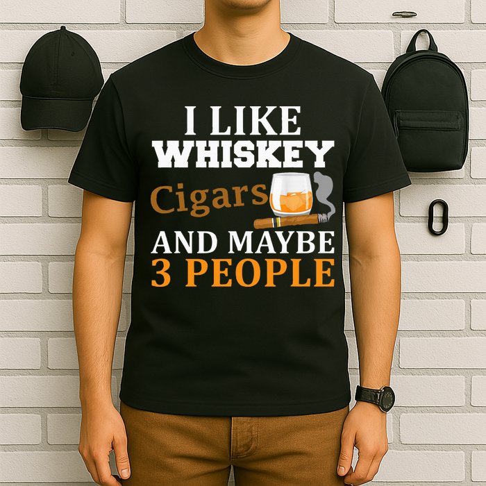 I Like Whiskey And Cigars And Maybe 3 People T-Shirt