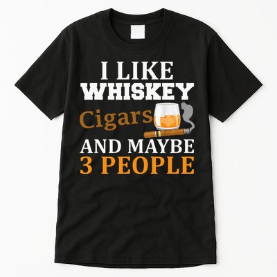 I Like Whiskey And Cigars And Maybe 3 People Tall T-Shirt