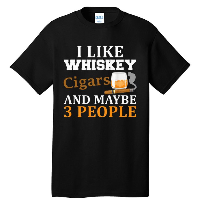 I Like Whiskey And Cigars And Maybe 3 People Tall T-Shirt