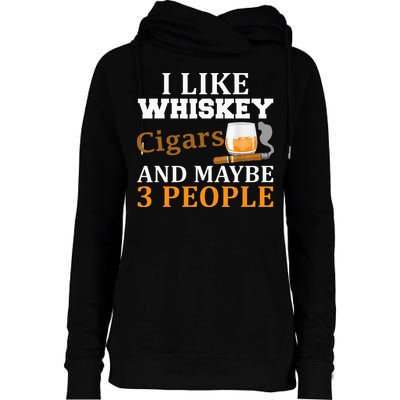 I Like Whiskey And Cigars And Maybe 3 People Womens Funnel Neck Pullover Hood