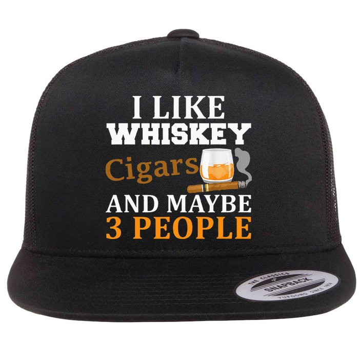 I Like Whiskey And Cigars And Maybe 3 People Flat Bill Trucker Hat