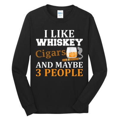 I Like Whiskey And Cigars And Maybe 3 People Tall Long Sleeve T-Shirt