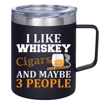 I Like Whiskey And Cigars And Maybe 3 People 12oz Stainless Steel Coffee Mug