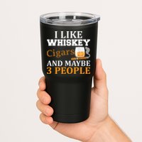 I Like Whiskey And Cigars And Maybe 3 People Tumbler