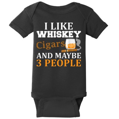 I Like Whiskey And Cigars And Maybe 3 People Baby Bodysuit