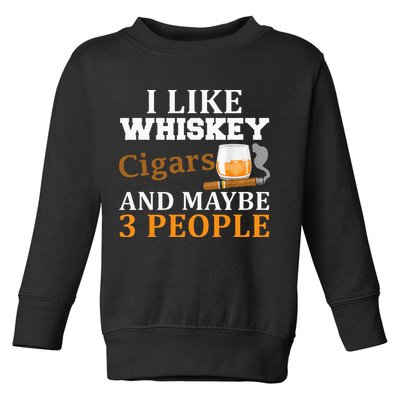 I Like Whiskey And Cigars And Maybe 3 People Toddler Sweatshirt
