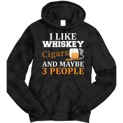 I Like Whiskey And Cigars And Maybe 3 People Tie Dye Hoodie