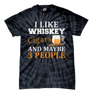 I Like Whiskey And Cigars And Maybe 3 People Tie-Dye T-Shirt