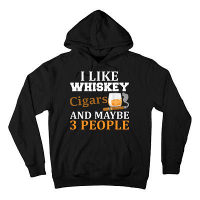 I Like Whiskey And Cigars And Maybe 3 People Tall Hoodie