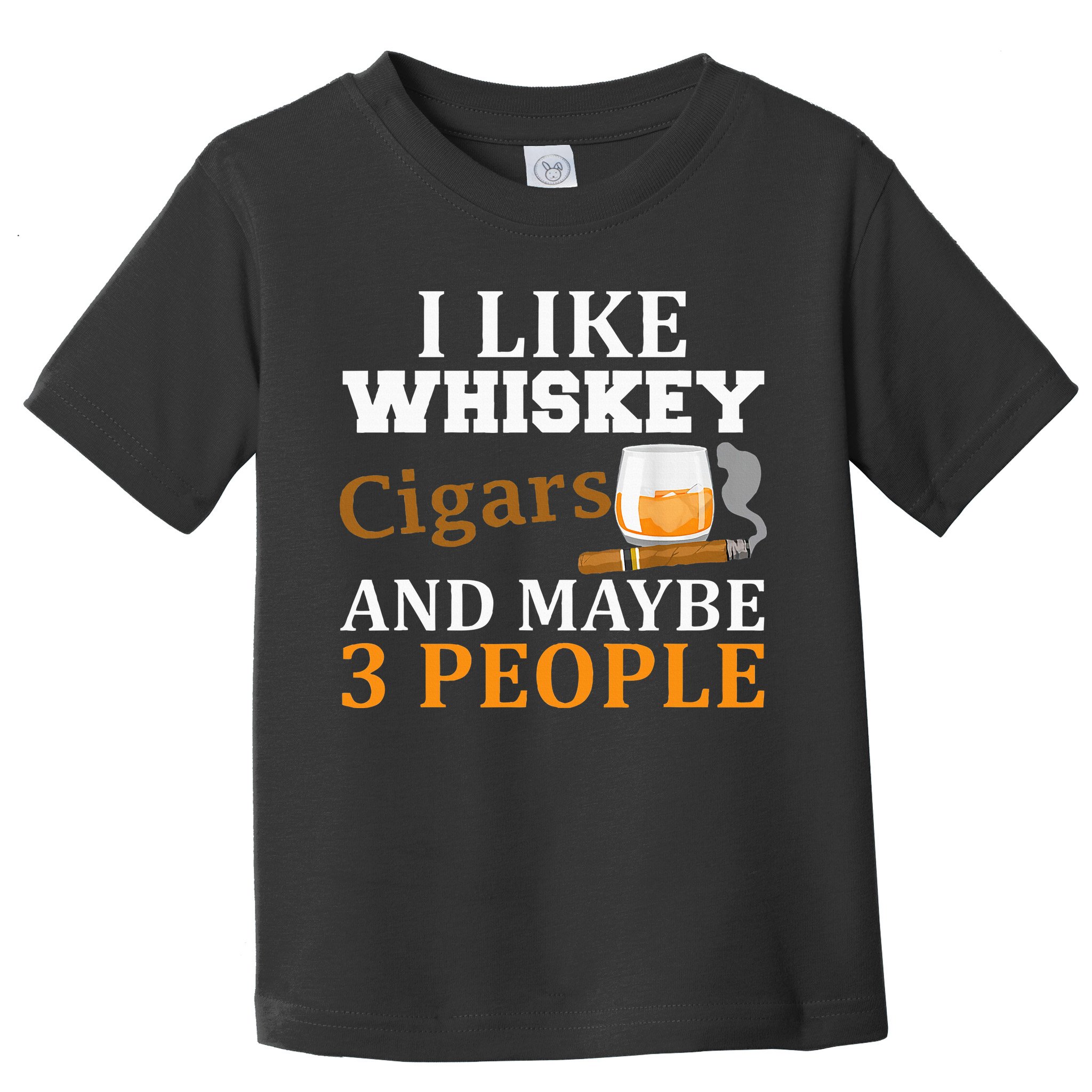 I Like Whiskey And Cigars And Maybe 3 People Toddler T-Shirt