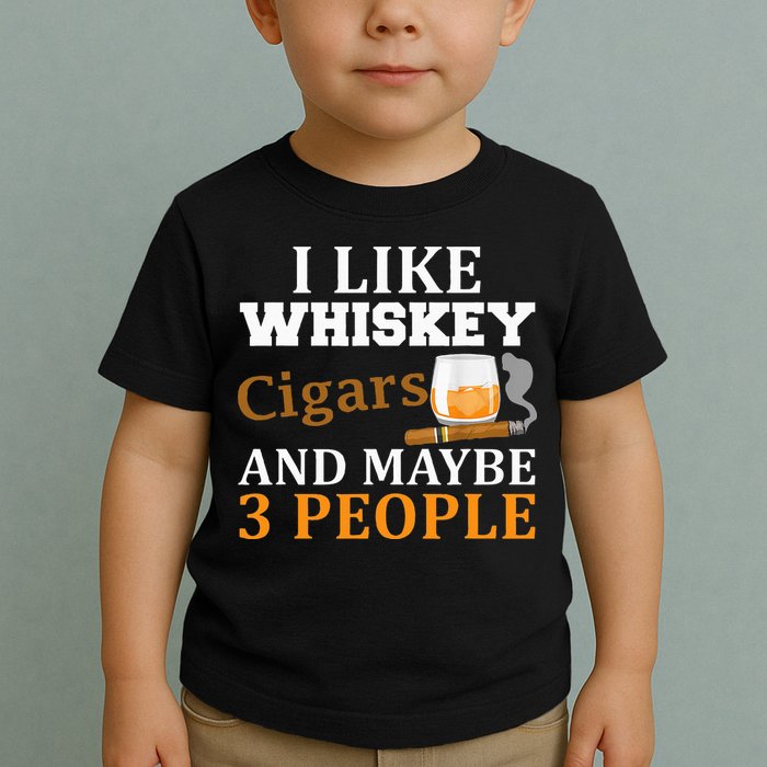 I Like Whiskey And Cigars And Maybe 3 People Toddler T-Shirt