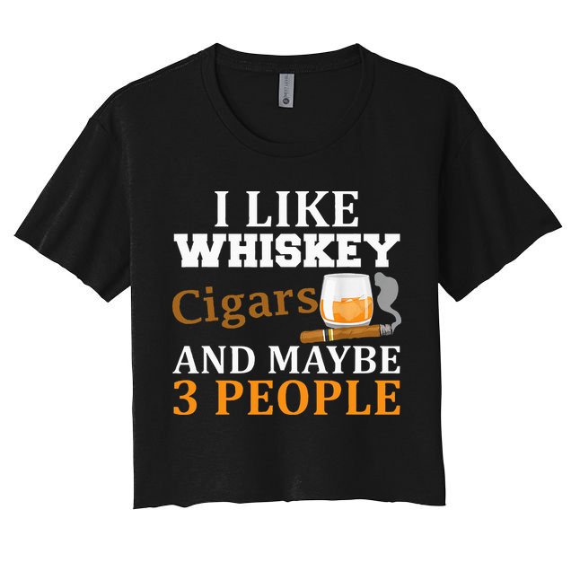 I Like Whiskey And Cigars And Maybe 3 People Crop Top