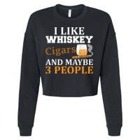 I Like Whiskey And Cigars And Maybe 3 People Cropped Pullover Crew