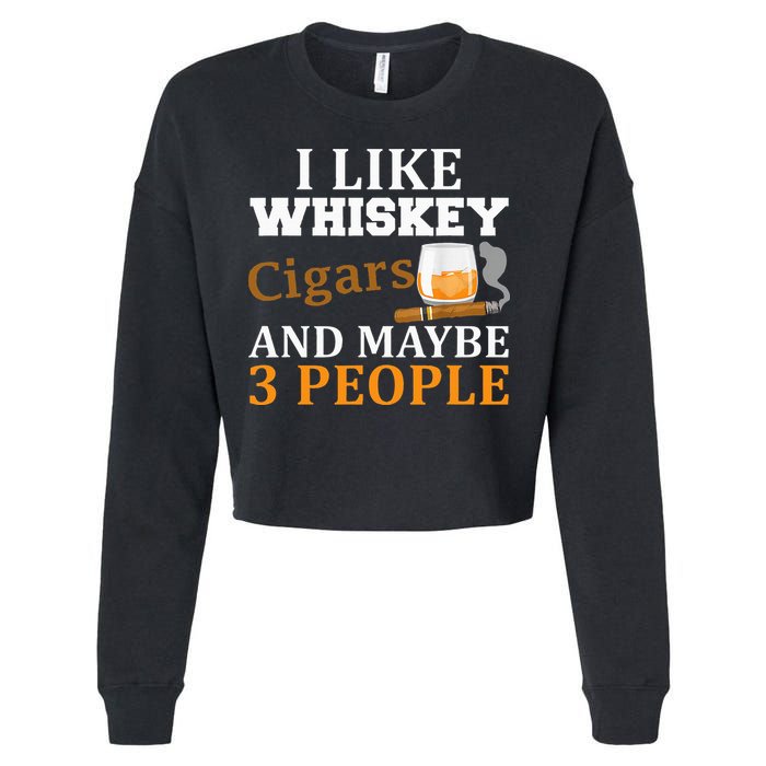 I Like Whiskey And Cigars And Maybe 3 People Cropped Pullover Crew