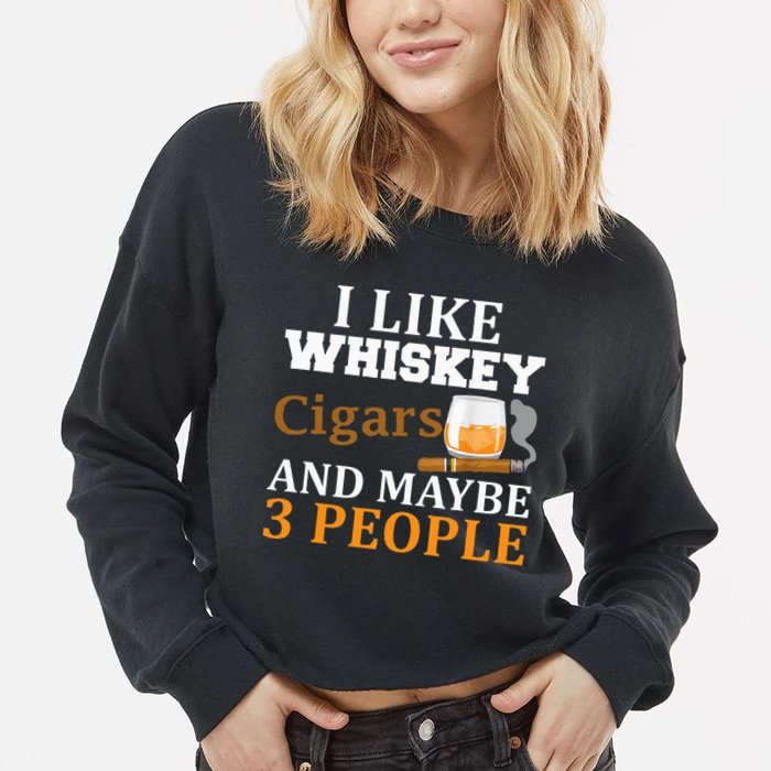 I Like Whiskey And Cigars And Maybe 3 People Cropped Pullover Crew