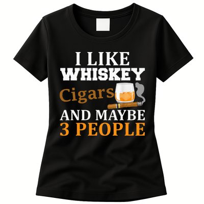 I Like Whiskey And Cigars And Maybe 3 People Womens T-Shirt