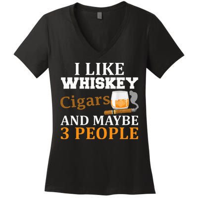 I Like Whiskey And Cigars And Maybe 3 People Women's V-Neck T-Shirt