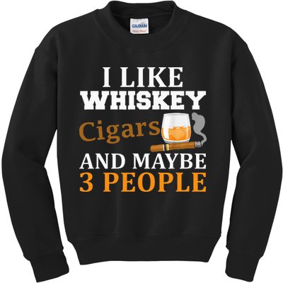 I Like Whiskey And Cigars And Maybe 3 People Kids Sweatshirt
