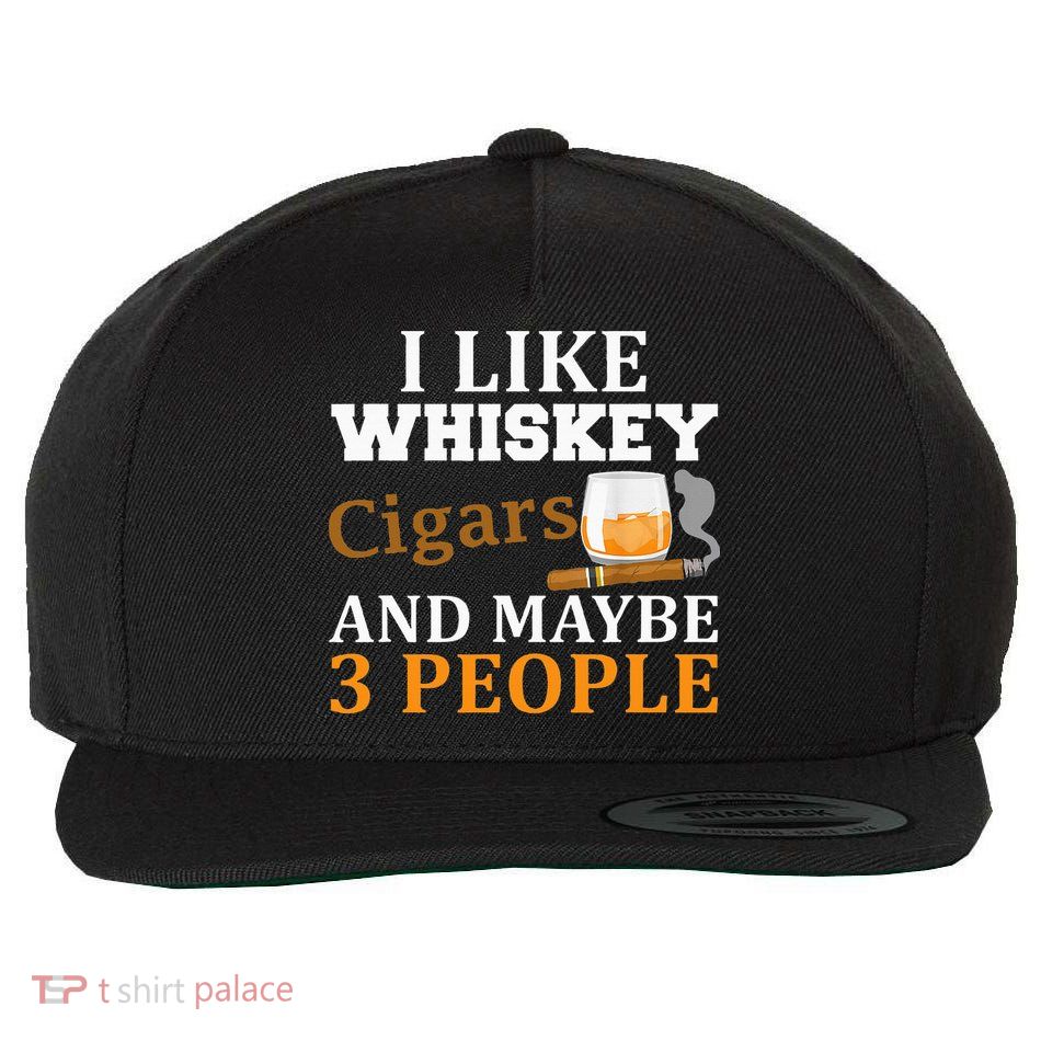 I Like Whiskey And Cigars And Maybe 3 People Wool Snapback Cap
