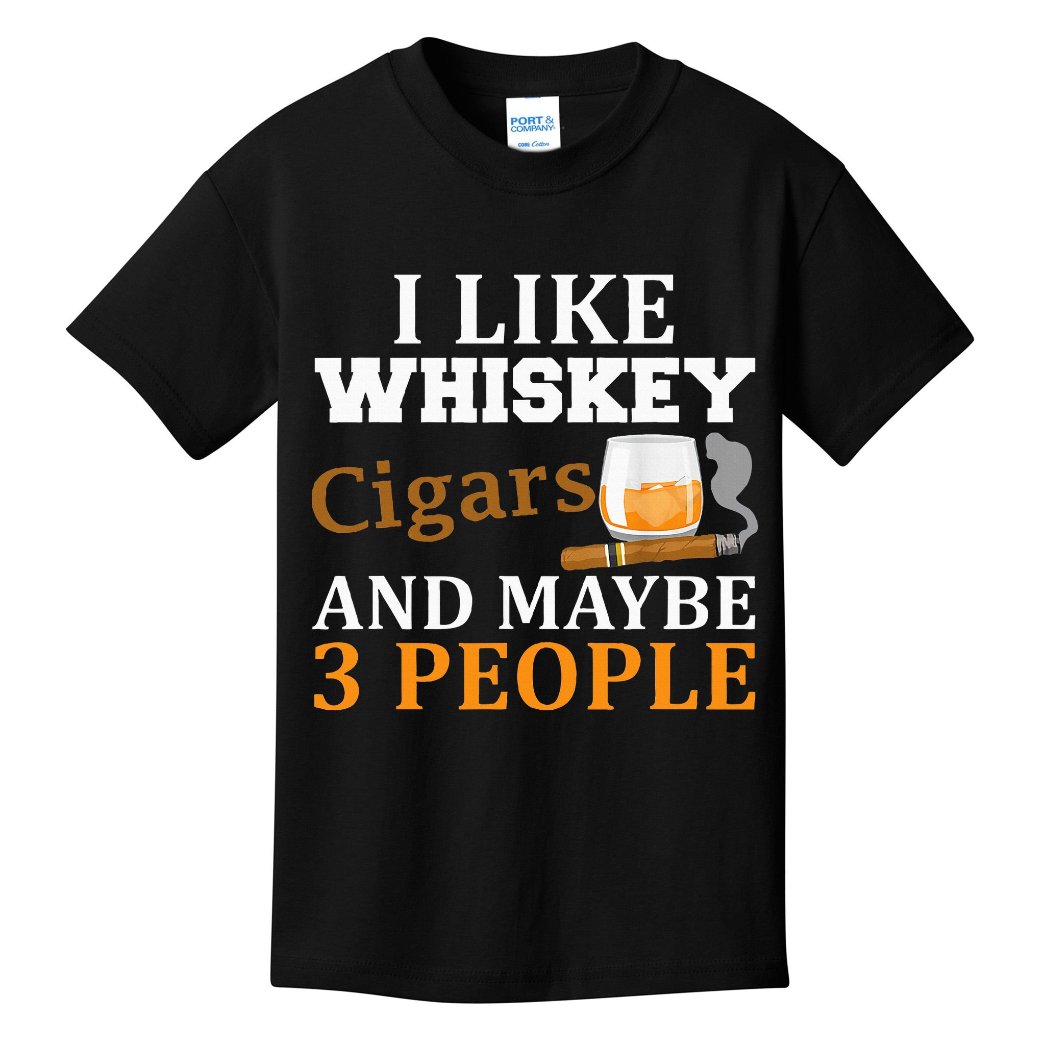 I Like Whiskey And Cigars And Maybe 3 People Kids T-Shirt